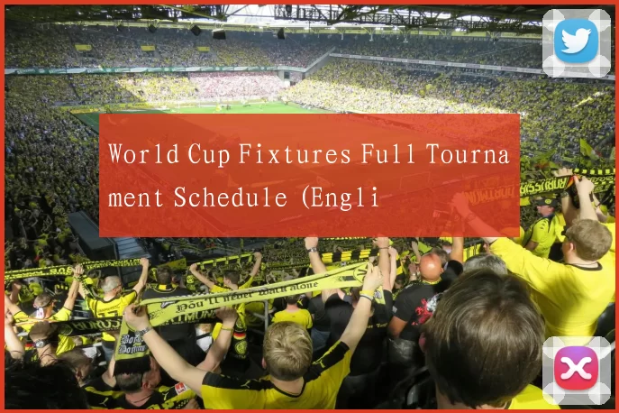 World Cup Fixtures Full Tournament Schedule (Engli